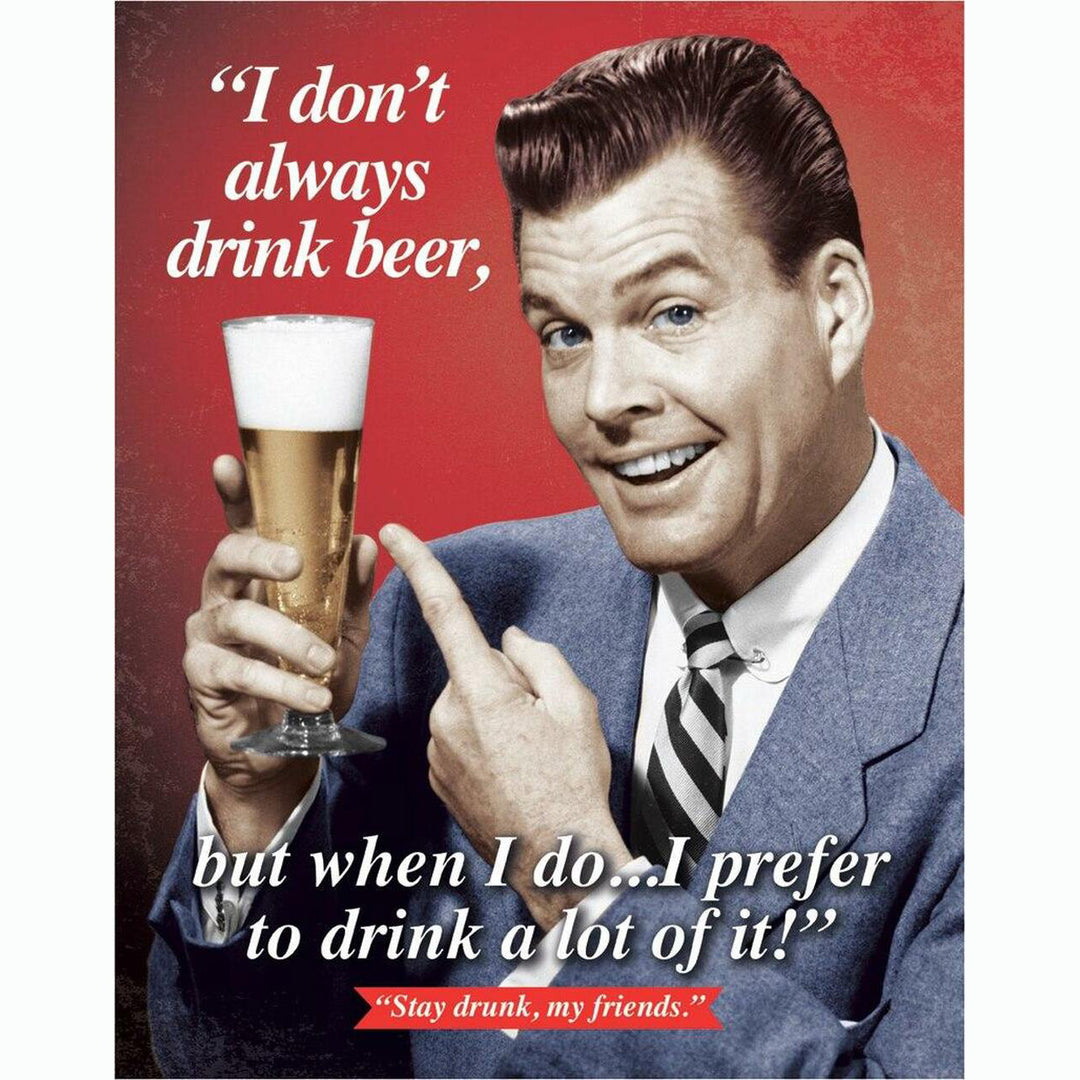 Stay Drunk My Friends Metal Sign