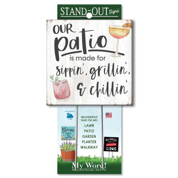My Word! Stand Out Sign - Our Patio is Made for Sippin' Grillin' and Chillin'